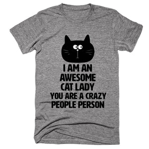 I am an awesome cat lady You are a crazy people person