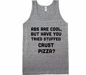 abs are cool but have you tried stuffed crust pizza tank shirt - Shirtoopia