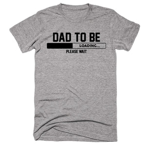 DAD to be loading, please wait daddy father baby t-shirt - Shirtoopia