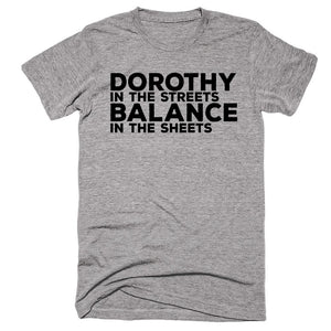 Dorothy In The Streets Balance In The Sheets T-shirt - Shirtoopia