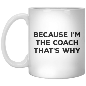 Because I'm The Coach That's Why MUG - Shirtoopia