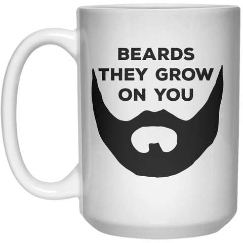 Beards They Grow On You MUG  Mug - 15oz - Shirtoopia