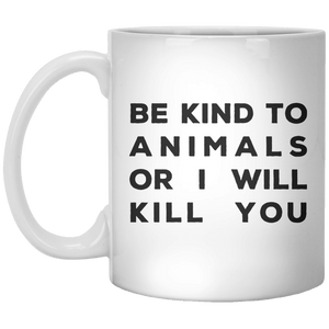 Be Kind To Animals Or I Will Kill You MUG - Shirtoopia