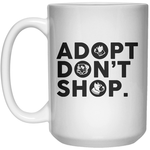 Adopt Don't Shop. MUG  Mug - 15oz - Shirtoopia