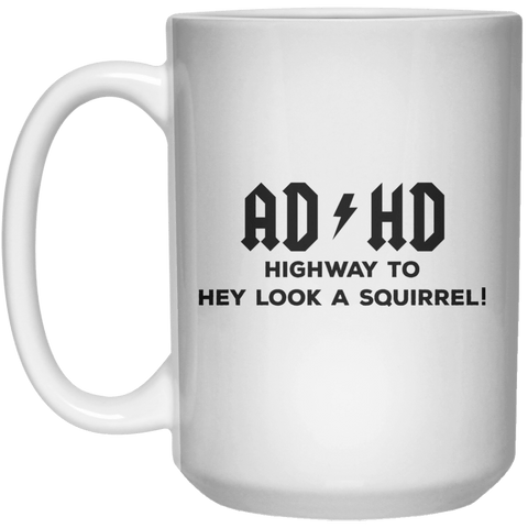 AD HD Highway To Hey Look A Squirrel MUG  Mug - 15oz - Shirtoopia