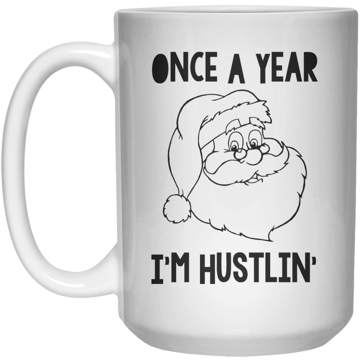 Once A Year I'M Hustlin MUG  Mug - 15oz - Shirtoopia