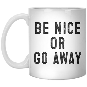 Be Nice Or Go away MUG - Shirtoopia