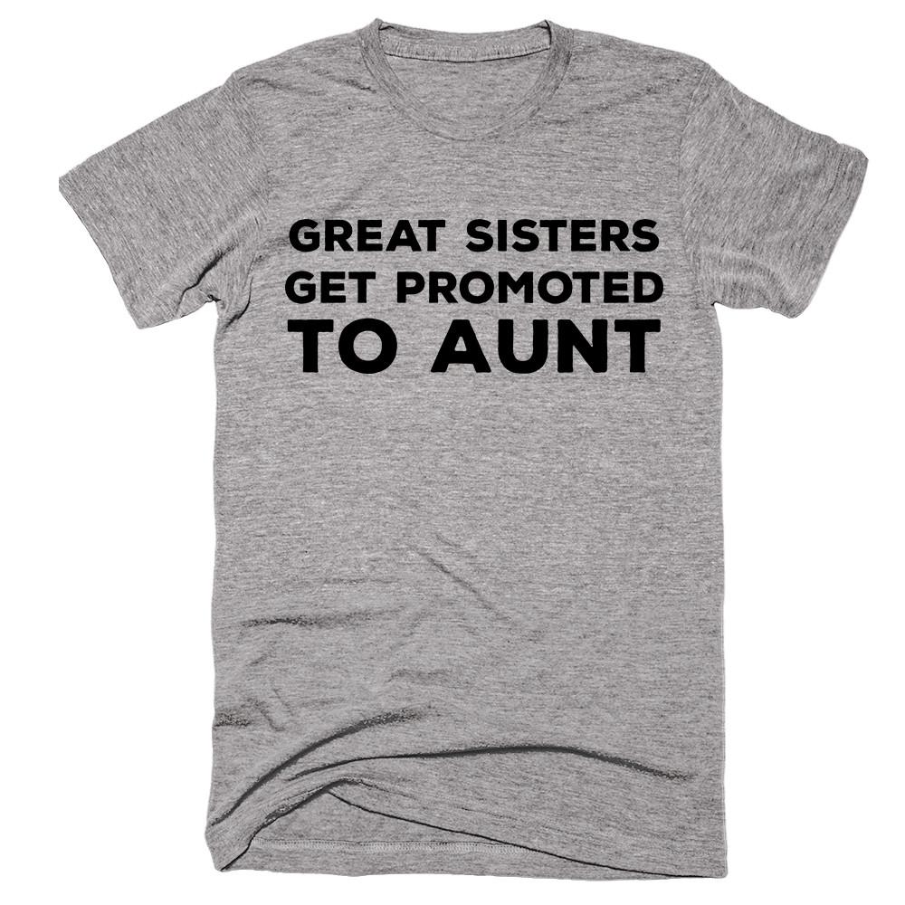Great Sisters Get Promoted To Aunt T-shirt - Shirtoopia