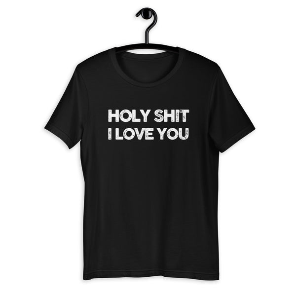 holy shit I Love You t-shirt