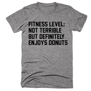 Fitness Level Not Terrible But Definitely Enjoys Donuts T-Shirt