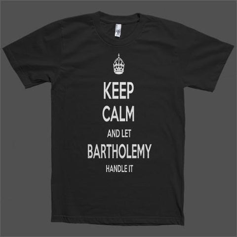 Keep Calm and let Bartholemy Handle it Personalized Name T-Shirt - Shirtoopia