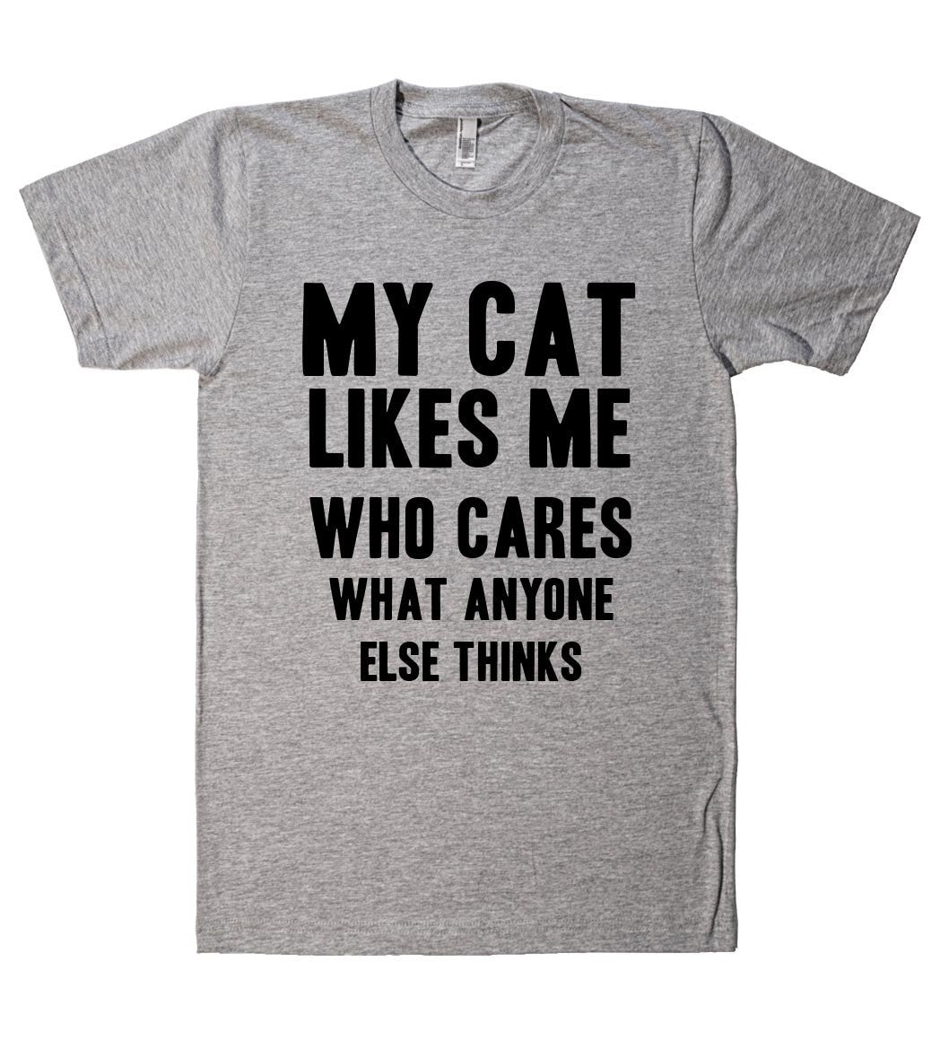 my cat likes me who cares what anyone else thinks t-shirt - Shirtoopia