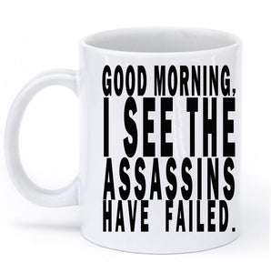 good morning isee the assassins have failed mug - Shirtoopia