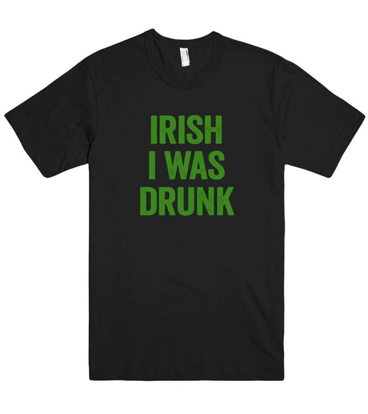 irish i was drunk t shirt - Shirtoopia