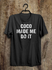 coco made me do it t shirt - Shirtoopia