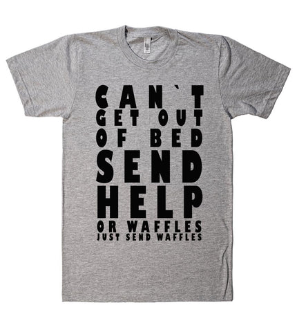 cant get out of bed send help or waffles tshirt - Shirtoopia