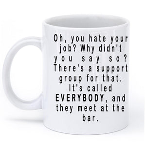 oh you hate your job mug - Shirtoopia