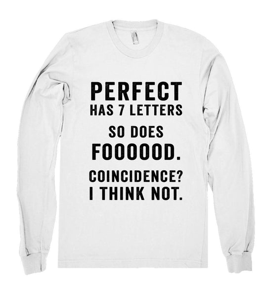 perfect has 7 letters so does foooood. coincidence? i think not - Shirtoopia