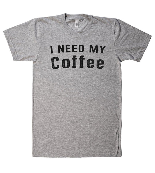 I NEED MY  Coffee t-shirt - Shirtoopia