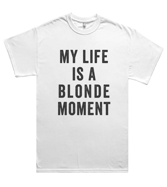 my life is a blonde moment t shirt - Shirtoopia