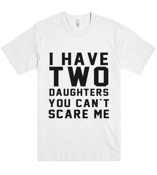 i have two daughters you cant scare me t shirt - Shirtoopia