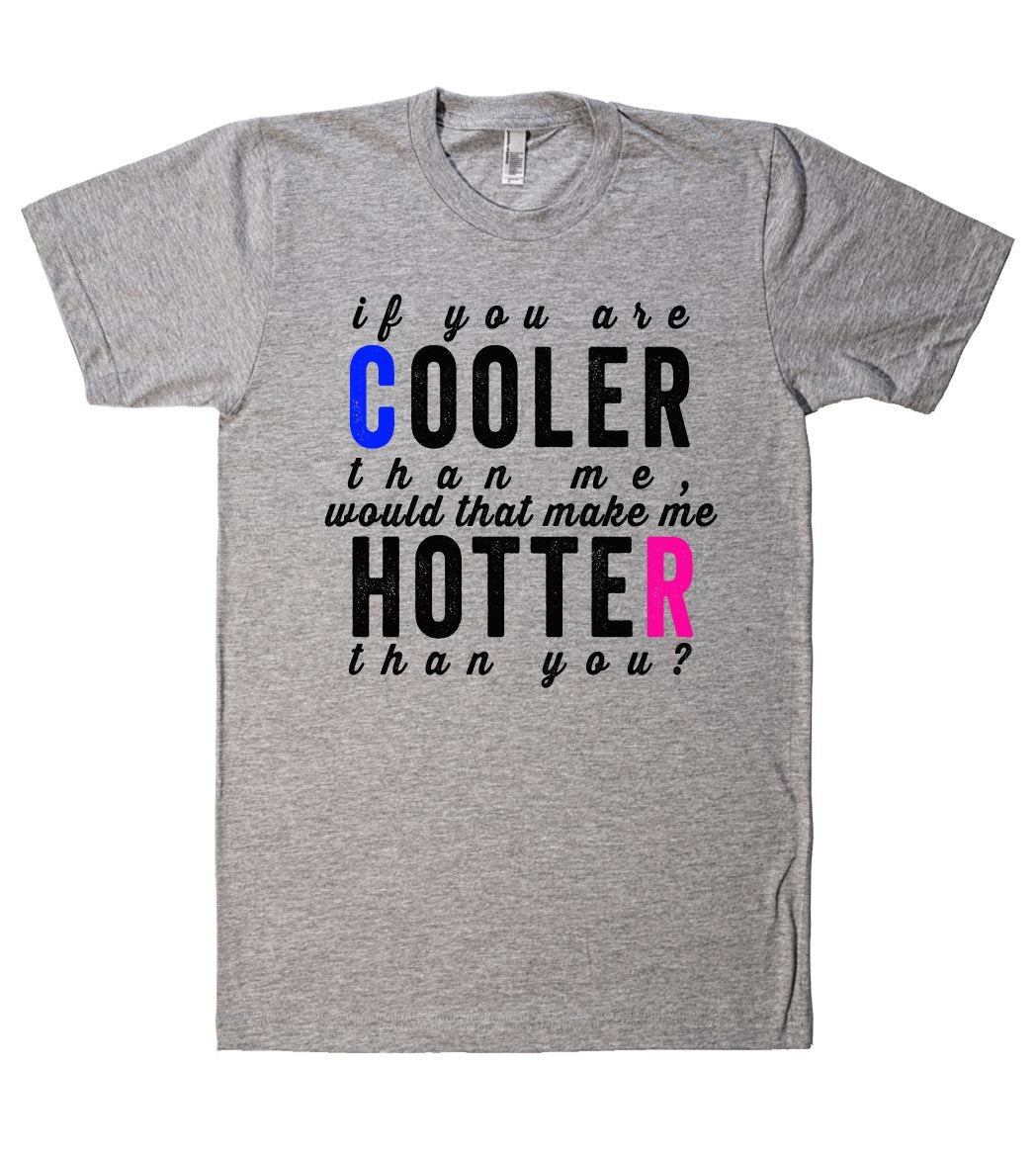 if you are cooler than me tshirt - Shirtoopia