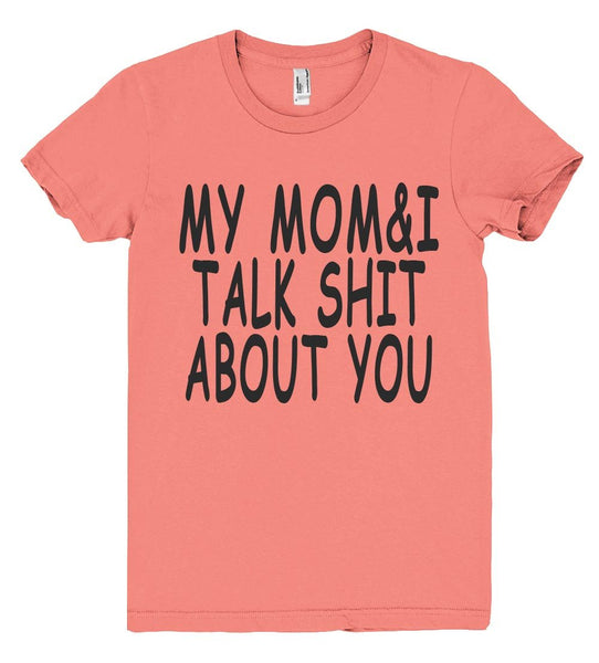 my mom &i talk shit about you tshirt - Shirtoopia