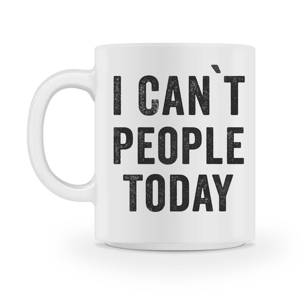 i cant people today coffee mug - Shirtoopia