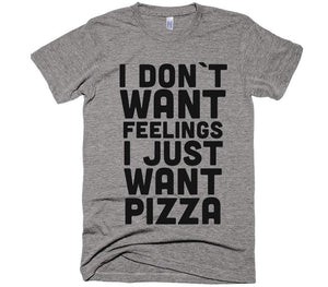 i don`t want feelings i just  want pizza t-shirt - Shirtoopia