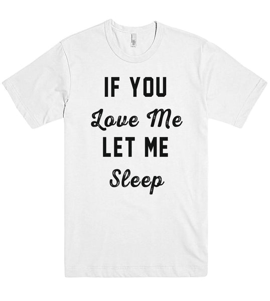 if you Love Me let me Sleep t shirt - Shirtoopia