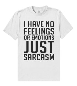 i have no feelings or emotions just sarcasm t shirt - Shirtoopia