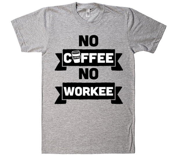 no coffee no workee t-shirt - Shirtoopia