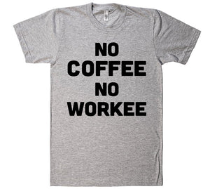 no coffee NO workee t-shirt - Shirtoopia