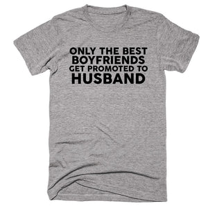 Only The Best Boyfriends Get Promoted To Husband T-Shirt - Shirtoopia