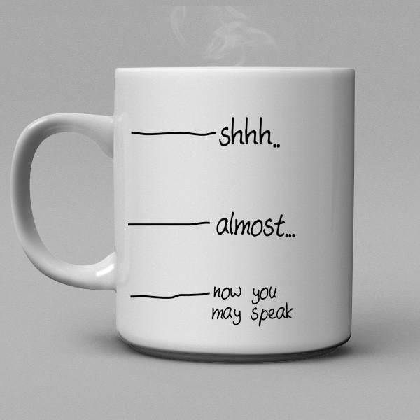 Shh..almost, now you may speak  Coffee Mug - Shirtoopia