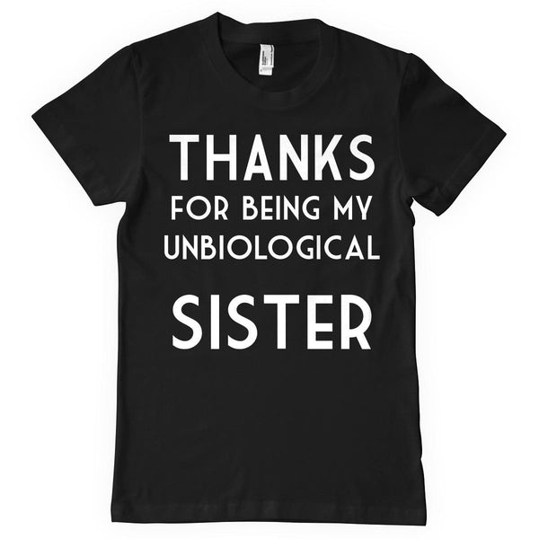 THANKS for being my unbiological sister t-shirt - Shirtoopia