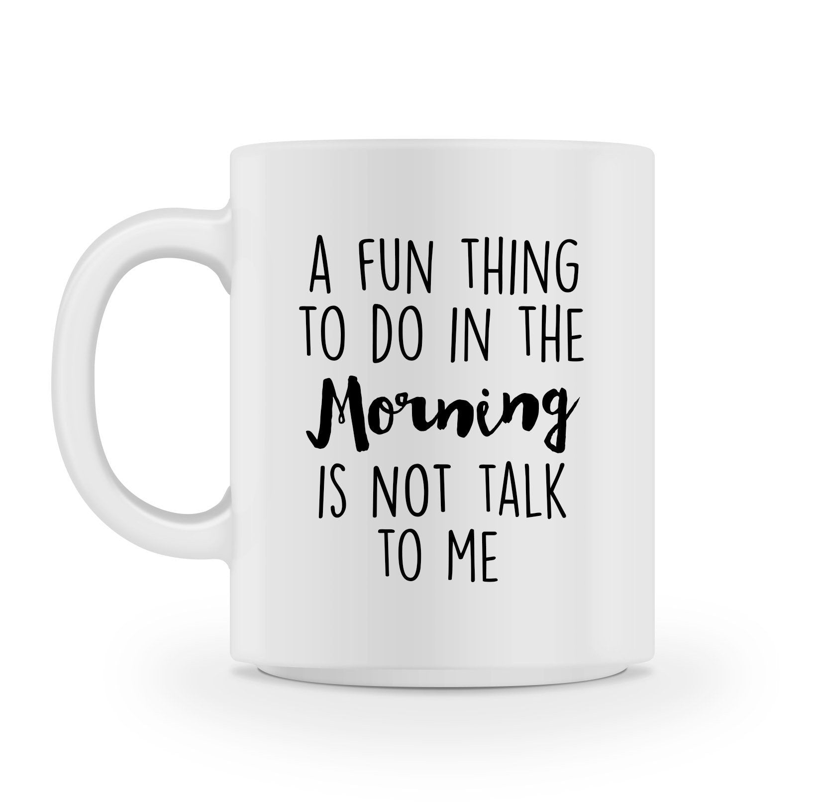 A fun thing to do in the morning is not talk to me MUG