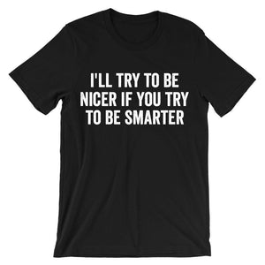 I'll try to be nicer if you try to be smarter