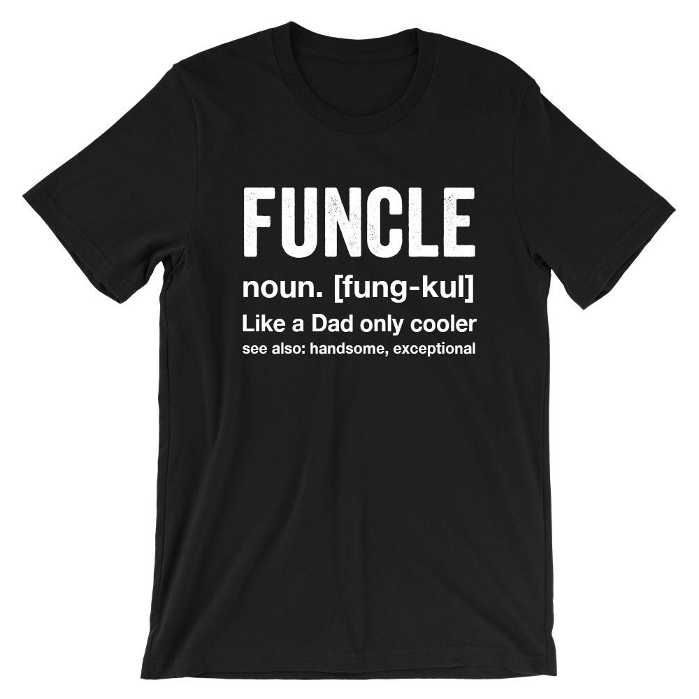 FUNCLE noun Like a Dad only cooler, see also handsome, exception