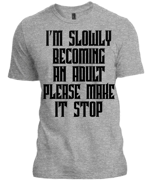 I'm Slowly Becoming An Adult Please Make It Stop T-shirt - Shirtoopia