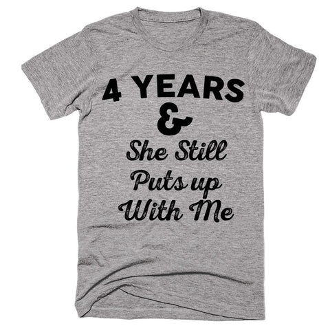 4 Years & She Still Puts up With Me T-shirt - Shirtoopia