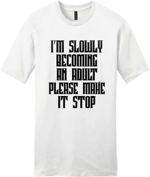 I'm Slowly Becoming An Adult Please Make It Stop T-shirt - Shirtoopia
