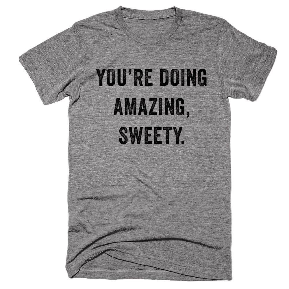 You’re doing amazing, sweety t-shirt