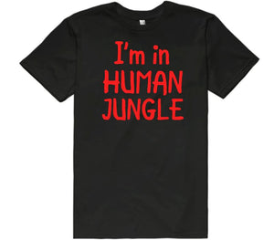 i m in human jungle t-shirt - Shirtoopia