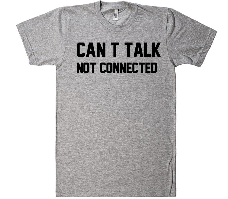 can t talk not connected t-shirt - Shirtoopia