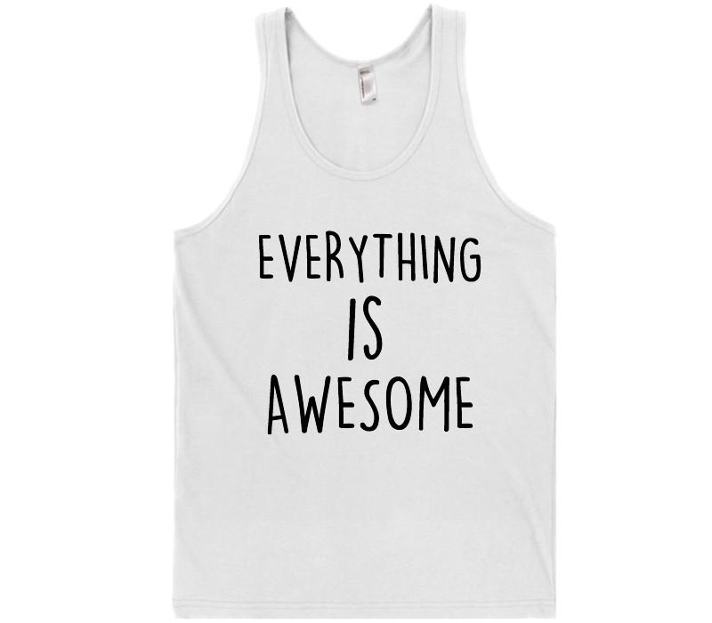everything is awesome t-shirt - Shirtoopia