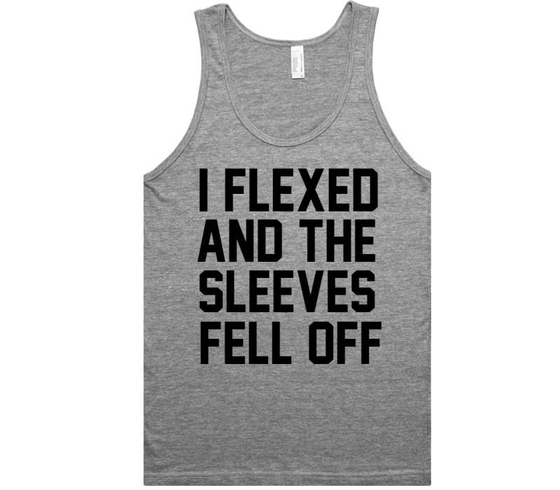 i flexed and the sleeves fell off tank top shirt - Shirtoopia
