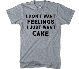 i dont want feelings, i just want cake t-shirt - Shirtoopia