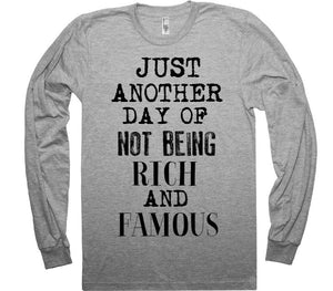 JUST ANOTHER DAY OF NOT BEING RICH AND FAMOUS T-SHIRT - Shirtoopia