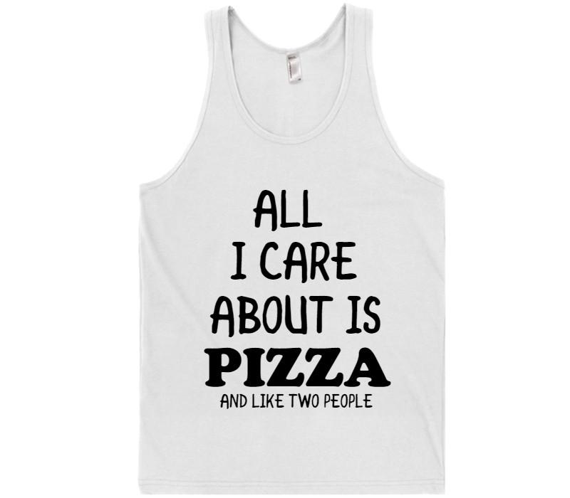 ALL I CARE ABOUT IS PIZZA AND LIKE TWO PEOPLE T-SHIRT - Shirtoopia